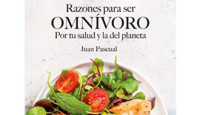 "Razones para ser omnívoro. Por tu salud y la del planeta" de Juan Pascual.